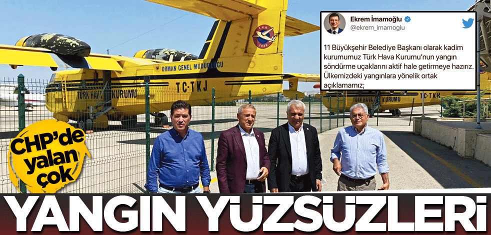 CHP'de yalan çok! Yangın yüzsüzleri