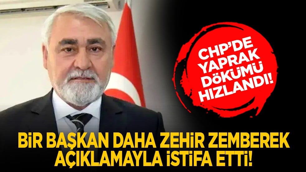 CHP’de yaprak dökümü hızlandı! Bir başkan daha zehir zemberek açıklamayla istifa etti!