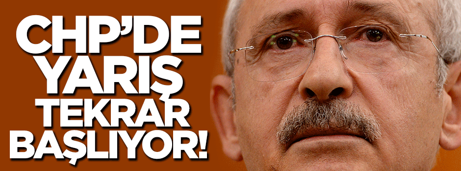 CHP'de yarış tekrar başlıyor