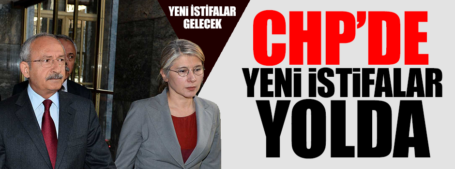 CHP’de yeni istifalar yolda