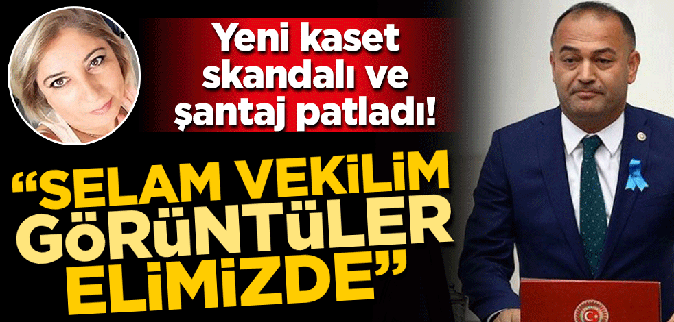 CHP'de yeni kaset skandalı ve şantaj! "Selam vekilim s..s partinizle alakalı görüntüler elimizde"