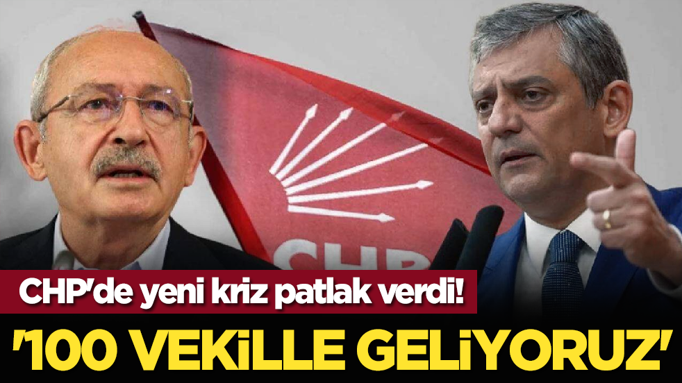 CHP'de yeni kriz patlak verdi! '100 vekille geliyoruz'