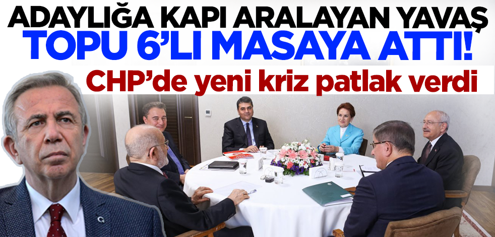 CHP'de yeni kriz patlak verdi! Cumhurbaşkanı adaylığına kapı aralayan Mansur Yavaş topu 6'lı masaya attı