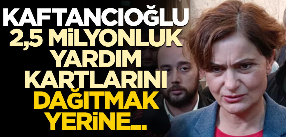 CHP'de yeni rezalet! Canan, 2,5 milyonluk yardım kartlarını dağıtmak yerine...