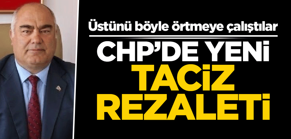 CHP'de yeni taciz rezaleti! Üstünü böyle örtmeye çalıştılar