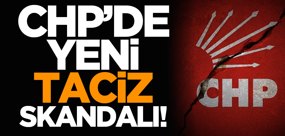 CHP’de yeni taciz skandalı!