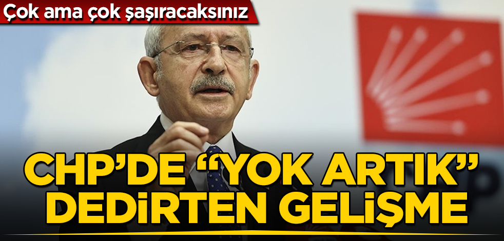 CHP’de "Yok artık" dedirten gelişme! Ve Kılıçdaroğlu düğmeye bastı! Çok ama çok şaşıracaksınız