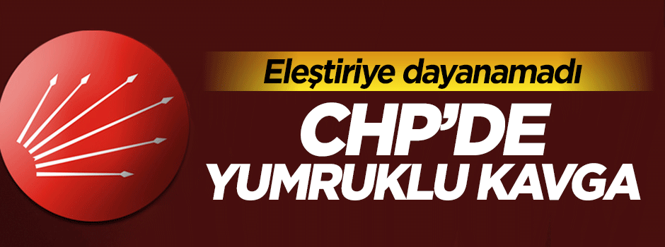 CHP'de yumruklu kavga