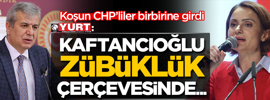 CHP'liler birbirine girdi! CHP'nin gazetesi CHP'liyi hedef aldı: Kaftancıoğlu zübüklük çerçevesinde...