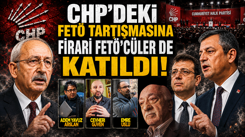 CHP'deki FETÖ tartışmasına firari FETÖ'cüler de katıldı
