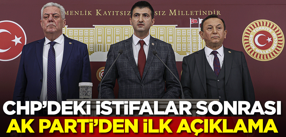 CHP'deki istifalar sonrası AK Parti'den ilk açıklama