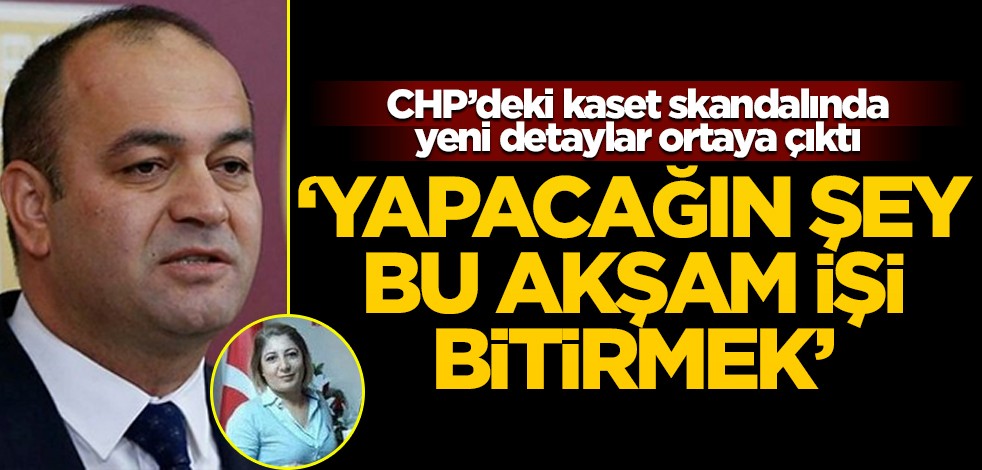 CHP'deki kaset şantajında yeni detay ortaya çıktı! "Yapacağın şey bu akşam işi bitirmek..."
