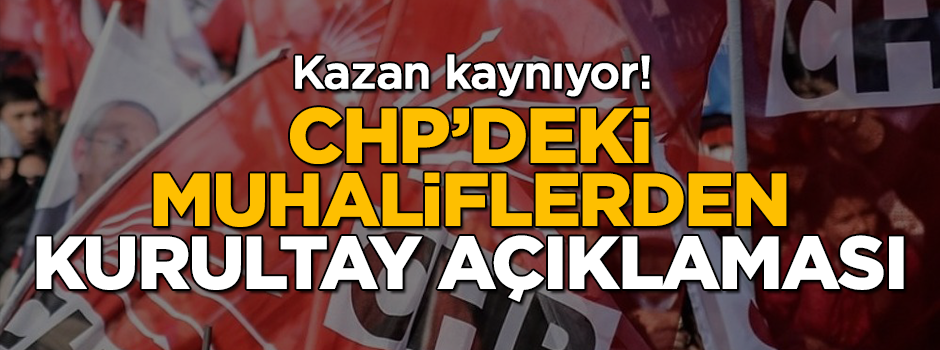 CHP'deki muhaliflerden kurultay açıklaması