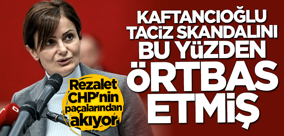 CHP'deki taciz skandalında şok eden detay! Kaftancıoğlu'nun akrabası çıktı