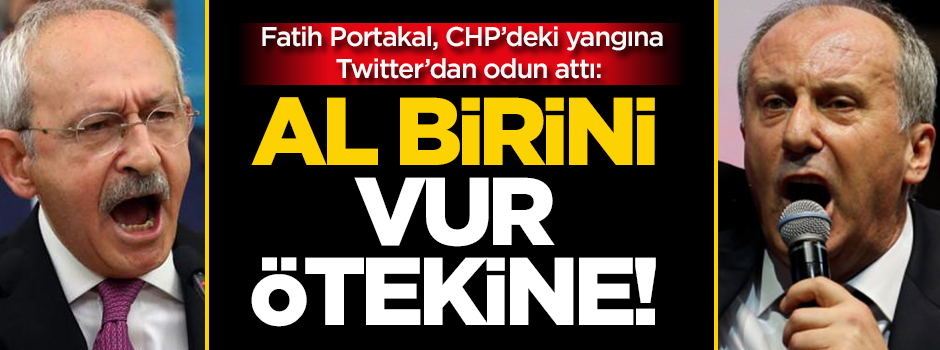 Portakal, CHP'deki yangına Twitter'dan odun attı: Al birini vur ötekine!