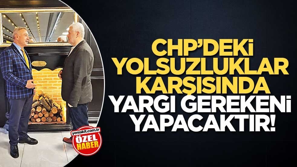 CHP’deki yolsuzluklar karşısında yargı gerekeni yapacaktır!