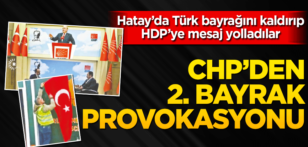 CHP’den 2. ‘bayrak’ provokasyonu