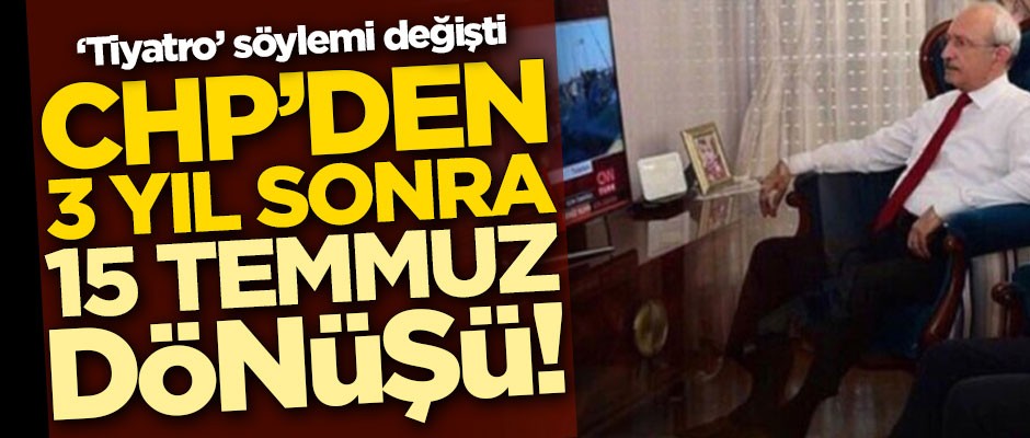 CHP'den 3 yıl sonra 15 Temmuz dönüşü! 'Tiyatro' söylemi değişti