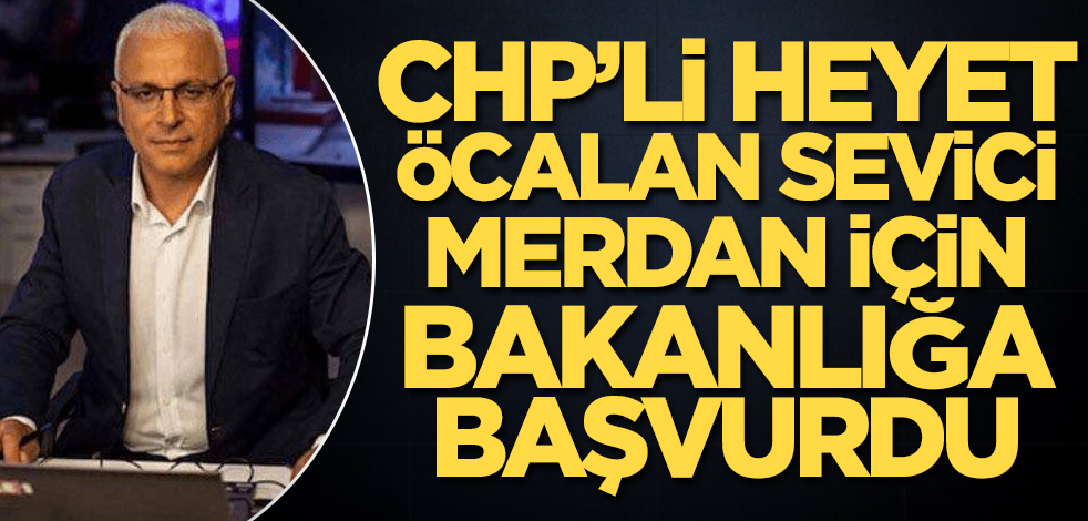 CHP'den 4 kişilik heyet Öcalan sevici Merdan için bakanlığa başvurdu!