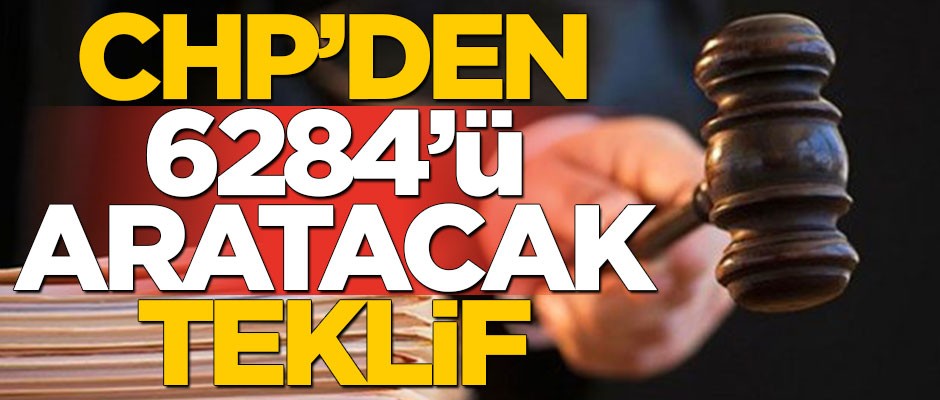 CHP’den 6284’ü aratacak teklif
