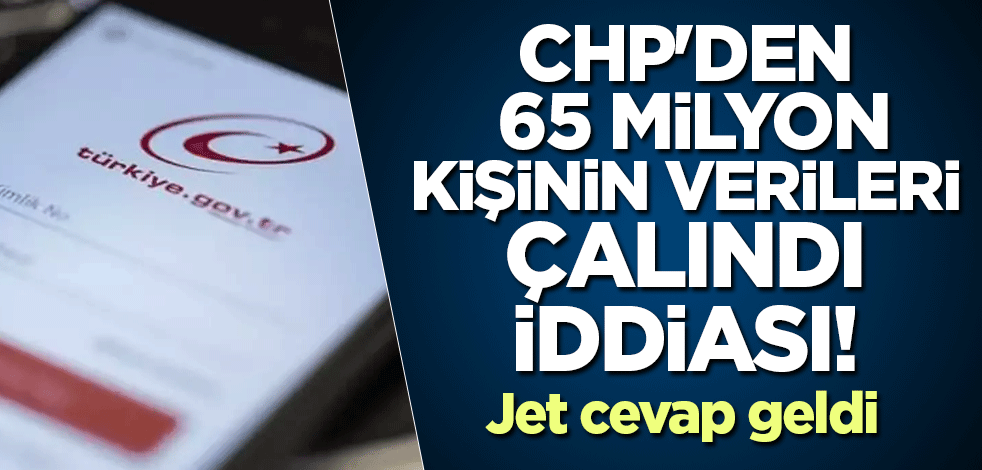 CHP'den 65 milyon kişinin verileri çalındı iddiası! Jet cevap geldi