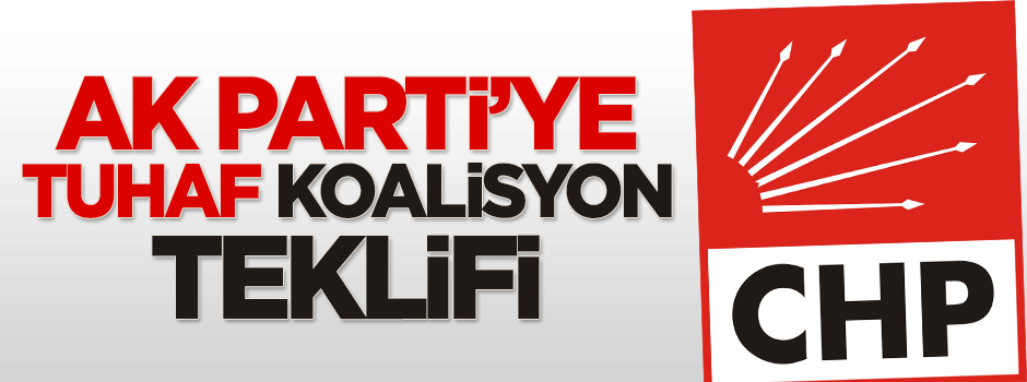 CHP'den AK Parti'ye tuhaf koalisyon teklifi