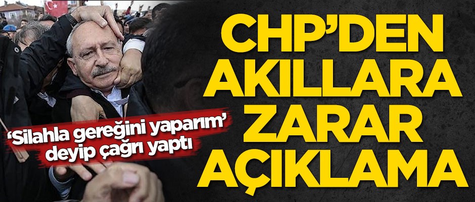 CHP'den akıllara durgunluk veren açıklama! 'Silahla gereğini yaparım' deyip çağrı yaptı...