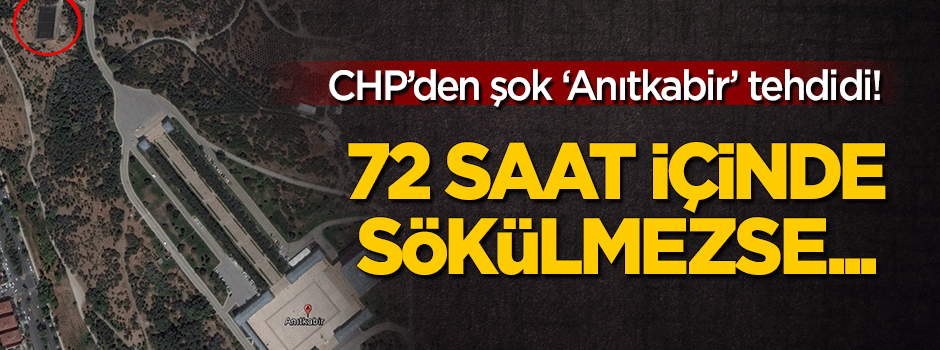 CHP'den Anıtkabir için şok tehdit: Eğer sökülmezse...