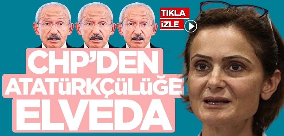 CHP'den Atatürkçülüğe elveda