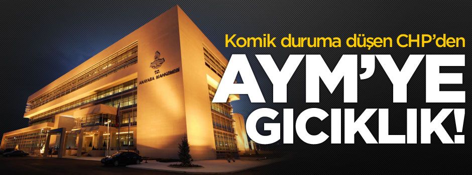 CHP'den AYM'ye gıcıklık!