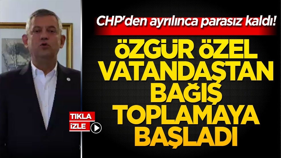 CHP'den ayrılınca parasız kaldı! Özgür Özel vatandaştan bağış toplamaya başladı!