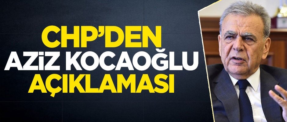 CHP'den Aziz Kocaoğlu açıklaması