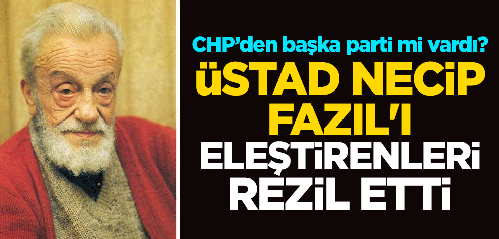 CHP’den başka parti mi vardı? Üstad Necip Fazıl'ı eleştirenleri rezil etti