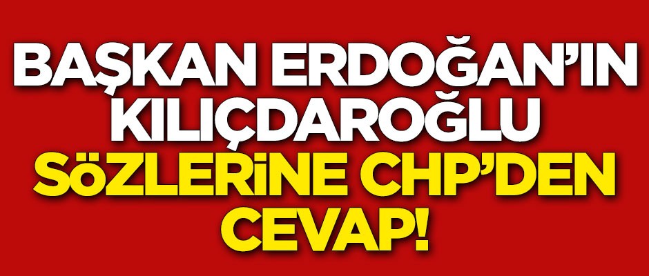 CHP'den Başkan Erdoğan'a cevap