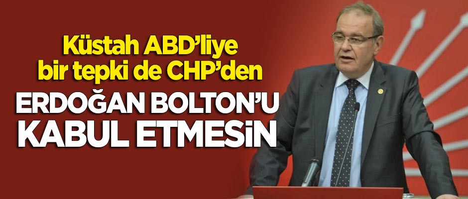 CHP'den Bolton'a sert tepki: Erdoğan muhatap almasın!