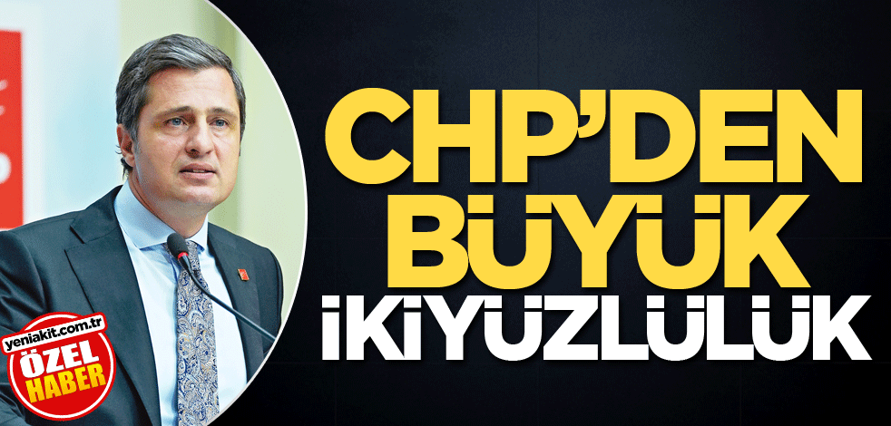 CHP’den büyük ikiyüzlülük