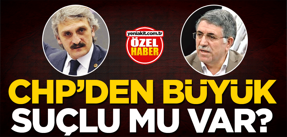 CHP’den büyük suçlu mu var?