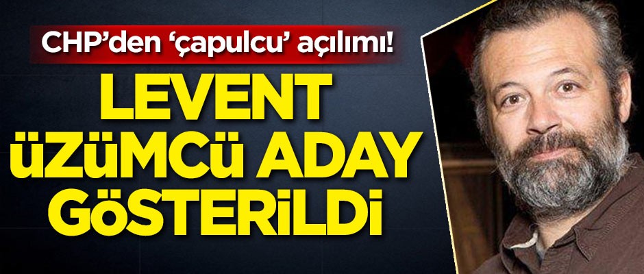 CHP'den 'çapulcu' açılımı! Levent Üzümcü'yü aday gösterdiler