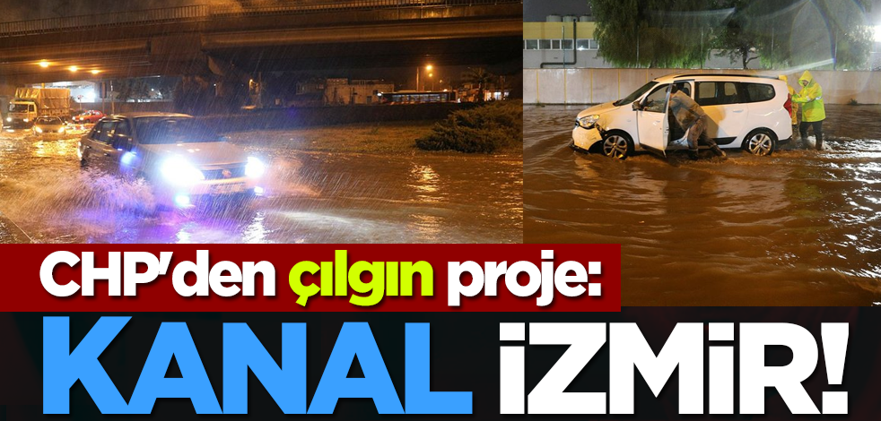 CHP'den çılgın proje: Kanal İzmir!
