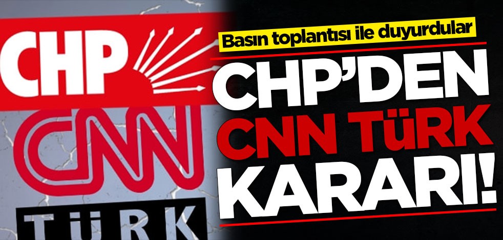 CHP'den CNN Türk kararı! Basın toplantısı ile duyurdular
