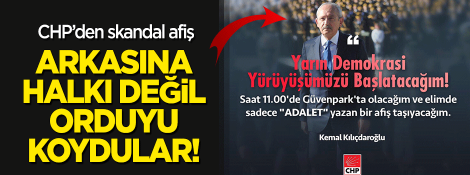 CHP'den 'demokrasi' yürüyüşüne skandal afiş! 'Ordu göreve' mesajı mı?