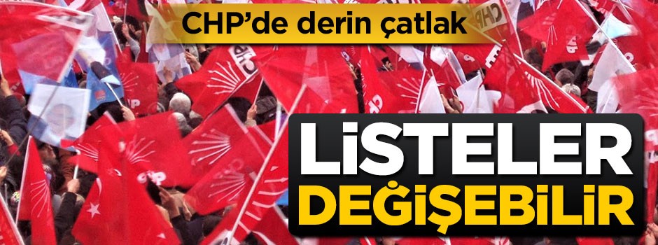 CHP'den derin çatlak: Listeler değişebilir