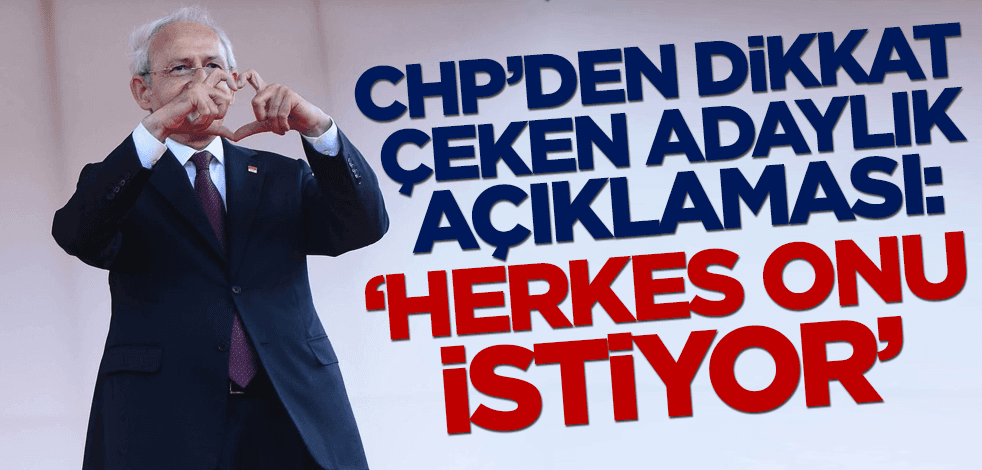 CHP'den dikkat çeken adaylık açıklaması: Herkes onu istiyor