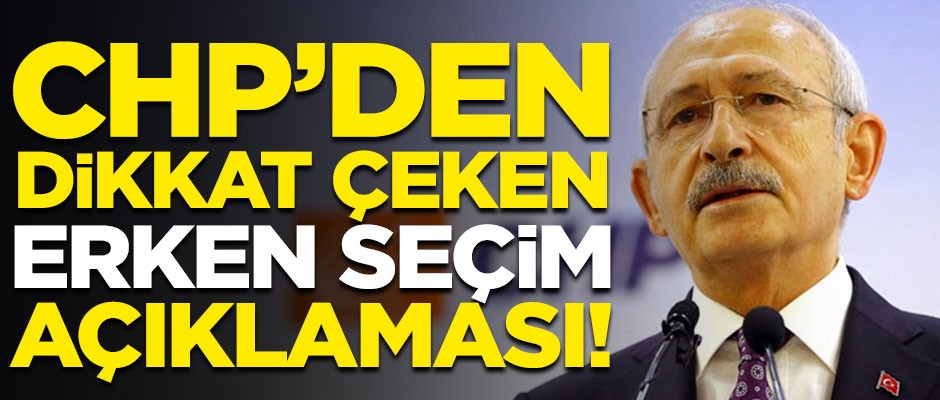 CHP'den dikkat çeken "erken seçim" açıklaması!