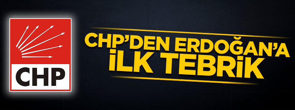 CHP'den Erdoğan'a ilk tebrik