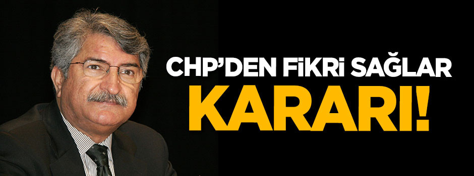 CHP'den Fikri Sağlar kararı!