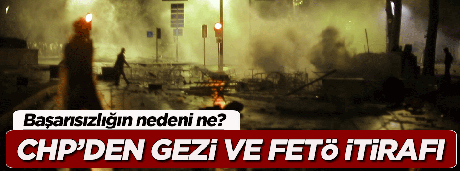 CHP’den Gezi ve FETÖ itirafı!