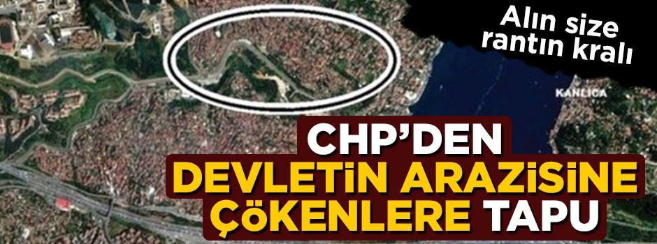 CHP'den hazine arazisine çökenlere tapu
