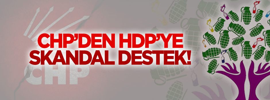 CHP'den HDP'ye skandal destek!