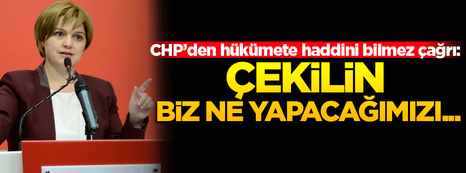 CHP'den hükümete komik çağrı: Çekilin!